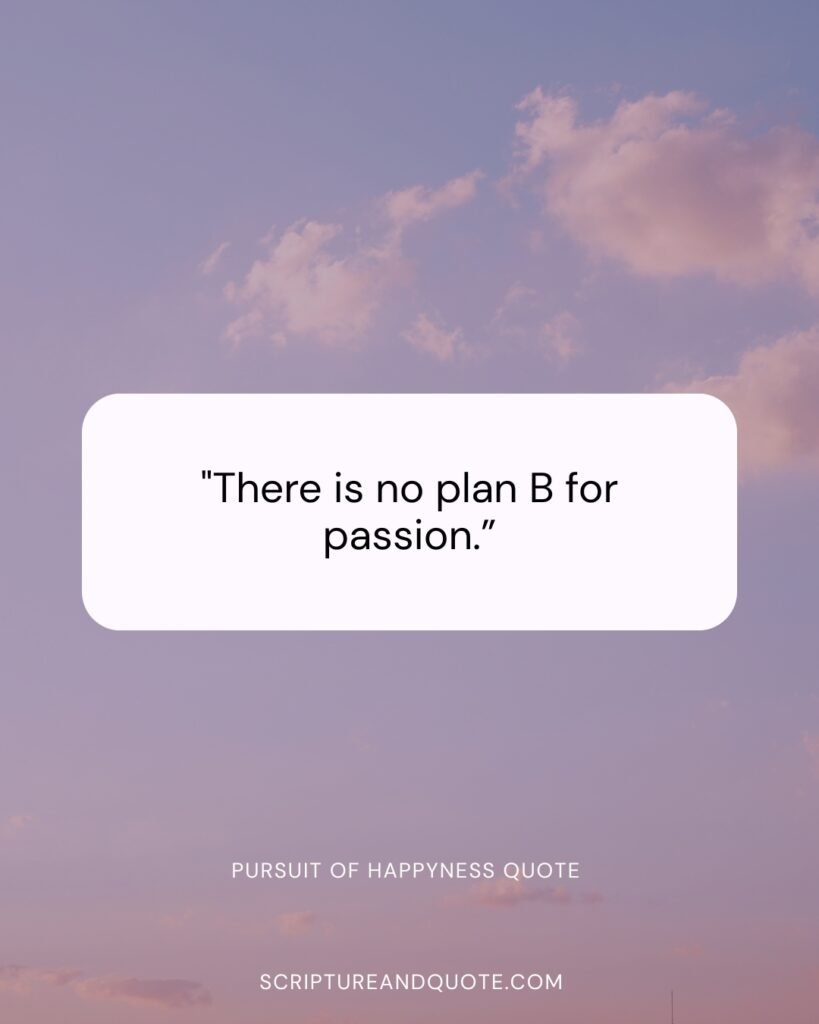 There is no plan B for passion.”