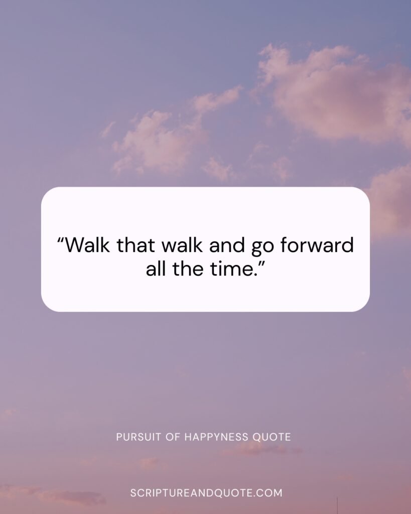 “Walk that walk and go forward all the time.”