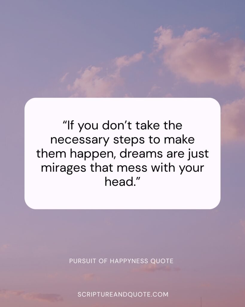 Dreams are just mirages that mess with your head.”
