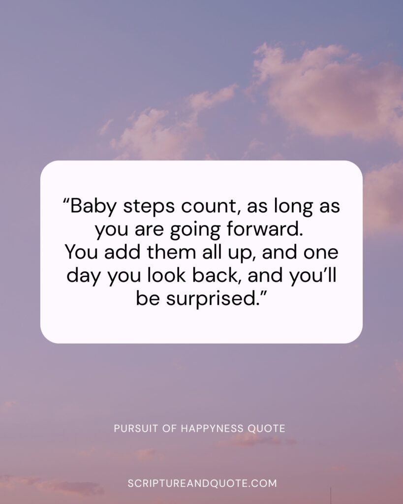 Pursuit of happyness quote Baby steps count
